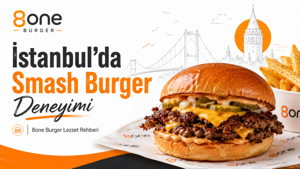 İstanbul’da smash burger deneyimi sunan 8one Burger lezzet rehberi görseli