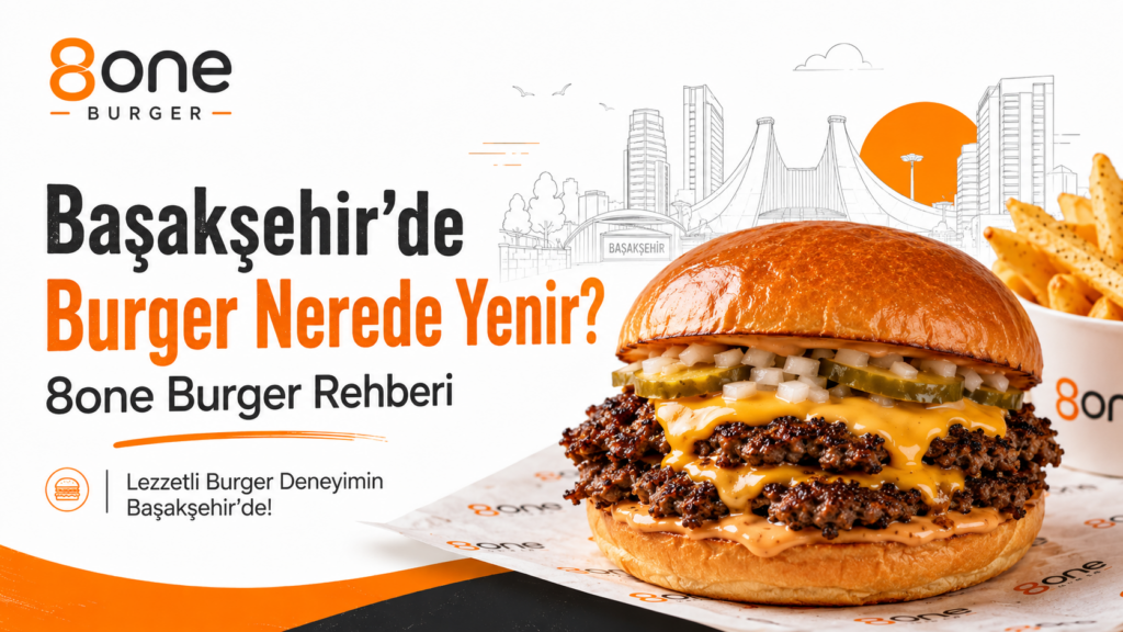 Başakşehir’de burger nerede yenir sorusuna 8one Burger rehberi görseli