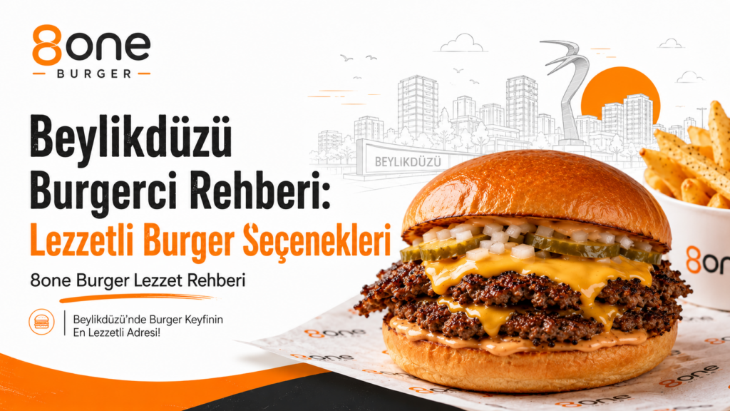 Beylikdüzü burgerci rehberi ve 8one Burger smash burger seçenekleri görseli