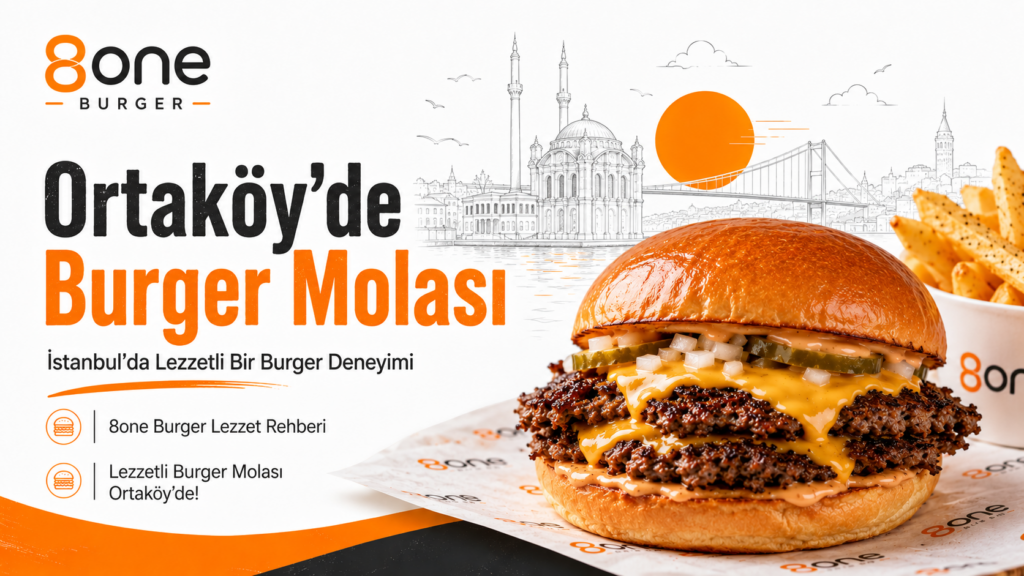 Ortaköy’de burger molası ve 8one Burger smash burger deneyimi görseli