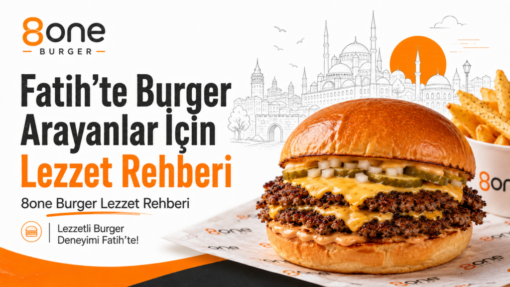 Fatih’te burger arayanlar için 8one Burger lezzet rehberi görseli