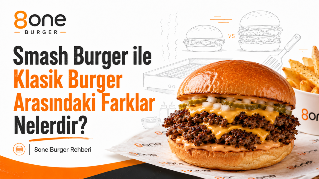 Smash burger ile klasik burger arasındaki farkları gösteren 8one Burger rehberi